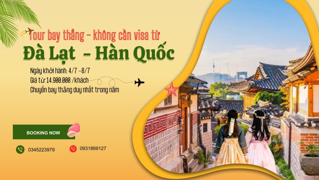 Tour du lịch Đà Lạt – Hàn Quốc miễn visa bay thẳng từ sân bay Liên Khương